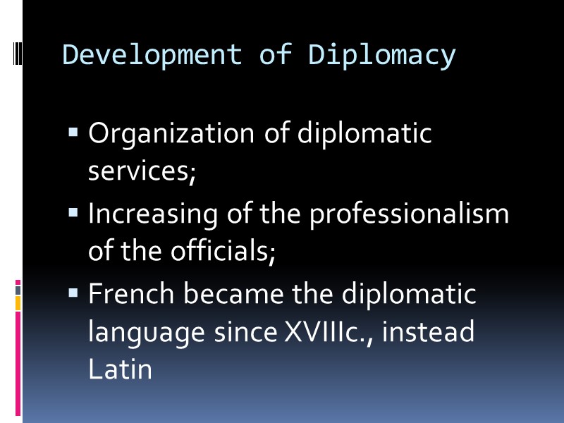 Development of Diplomacy Organization of diplomatic services; Increasing of the professionalism of the officials;